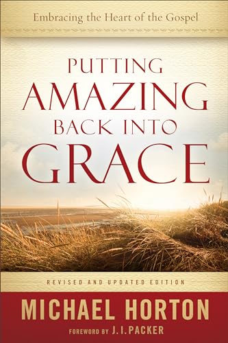 Putting Amazing Back into Grace Embracing the Heart of the Gospel