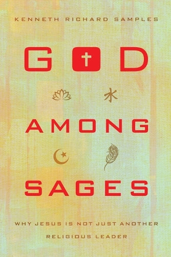 God among Sages Why Jesus Is Not Just Another Religious Leader