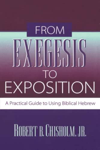 From Exegesis to Exposition A Practical Guide to Using Biblical Hebrew