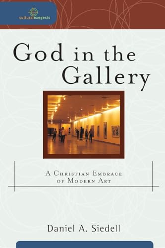 God in the Gallery A Christian Embrace of Modern Art
