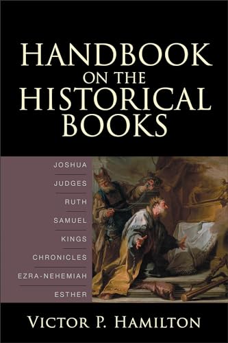Handbook on the Historical Books Joshua, Judges, Ruth, Samuel, Kings, Chronicles, EzraNehemiah, Esther