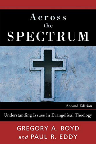 Across the Spectrum Understanding Issues in Evangelical Theology