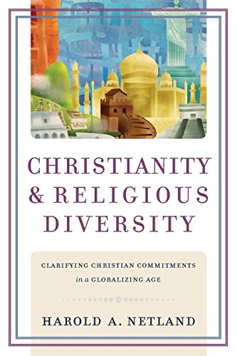 Christianity and Religious Diversity - Clarifying Christian Commitments in a Globalizing Age