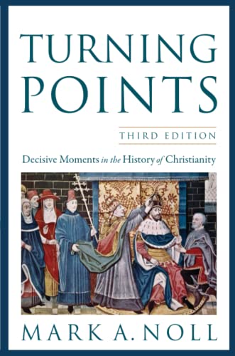 Turning Points Decisive Moments in the History of Christianity