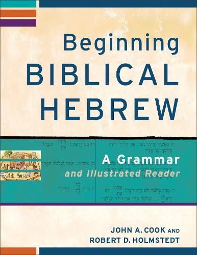Beginning Biblical Hebrew A Grammar and Illustrated Reader