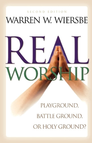 Real Worship Playground, Battleground, or Holy Ground?