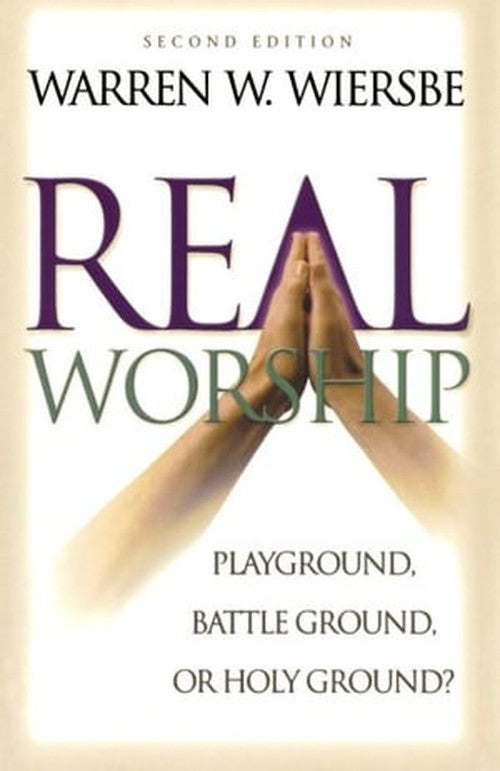 Real Worship Playground, Battleground, or Holy Ground?