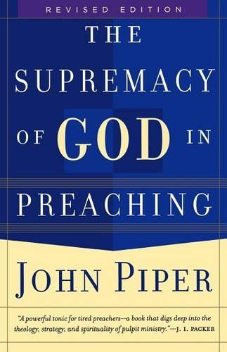 The Supremacy of God in Preaching