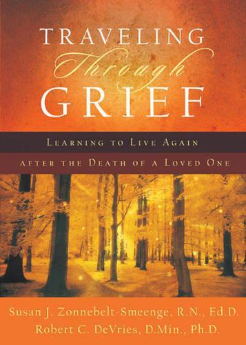Traveling through Grief Learning to Live Again after the Death of a Loved One