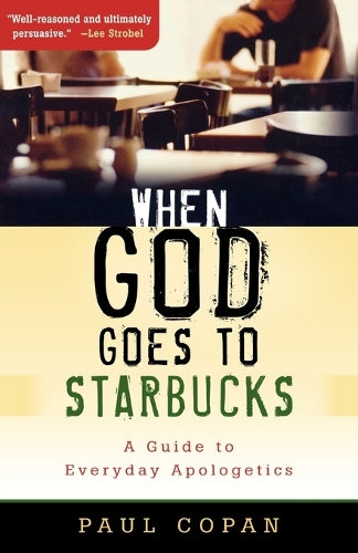 When God Goes to Starbucks A Guide to Everyday Apologetics