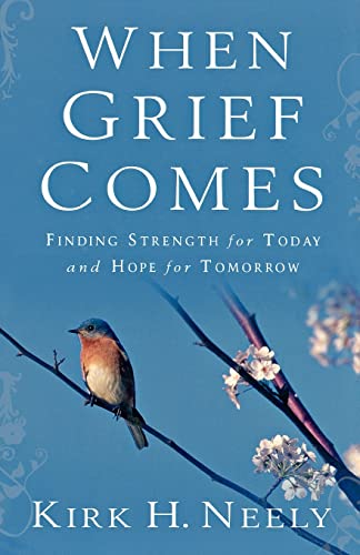 When Grief Comes Finding Strength for Today and Hope for Tomorrow