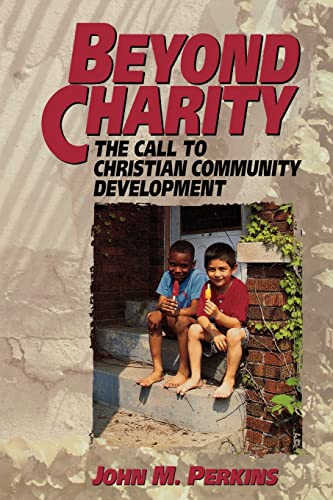 Beyond Charity The Call to Christian Community Development