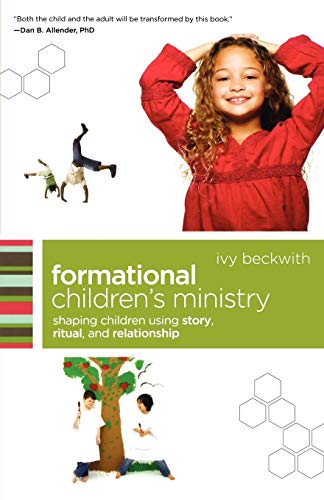 Formational Children`s Ministry – Shaping Children Using Story, Ritual, and Relationship