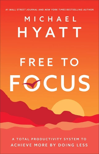 Free to Focus A Total Productivity System to Achieve More by Doing Less