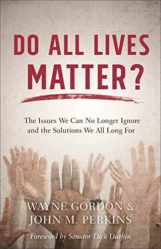 Do All Lives Matter? The Issues We Can No Longer Ignore and the Solutions We All Long For