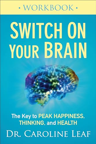 Switch On Your Brain Workbook The Key to Peak Happiness, Thinking, and Health