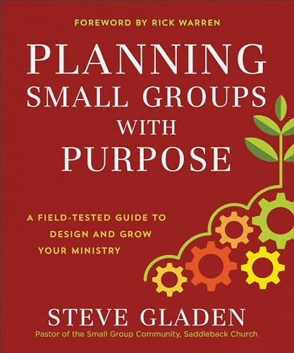 Planning Small Groups with Purpose A FieldTested Guide to Design and Grow Your Ministry