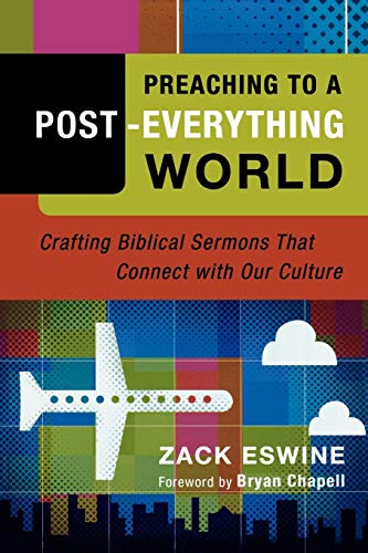 Preaching to a PostEverything World Crafting Biblical Sermons That Connect with Our Culture