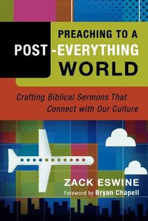Preaching to a PostEverything World Crafting Biblical Sermons That Connect with Our Culture
