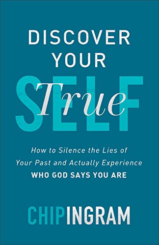 Discover Your True Self How to Silence the Lies of Your Past and Actually Experience Who God Says You Are