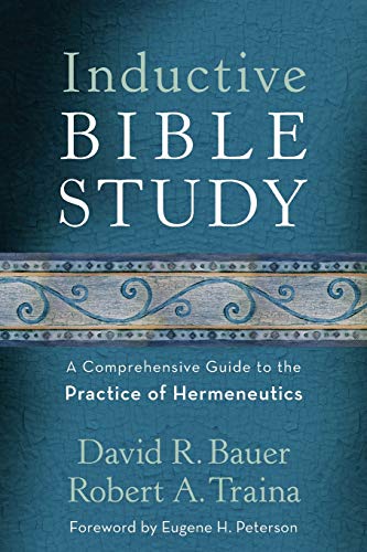 Inductive Bible Study A Comprehensive Guide to the Practice of Hermeneutics