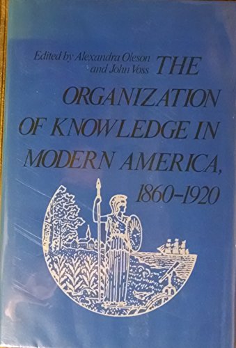 Organization of Knowledge in Modern America, 1860-1920