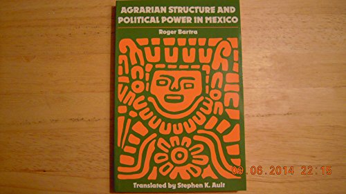 Agrarian Structure and Political Power in Mexico