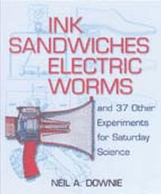 Ink Sandwiches, Electric Worms and 37 Other Experiments for Saturday Science