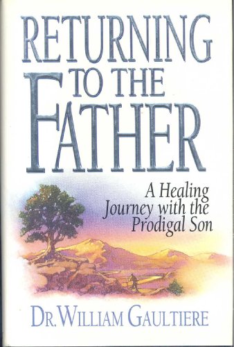 Returning to the Father : A Healing Journey with the Prodigal Son