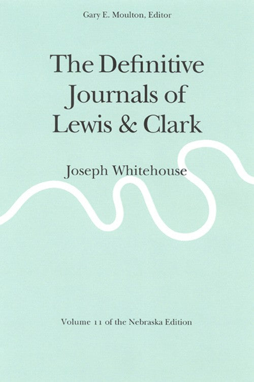 The Definitive Journals of Lewis and Clark, Vol 11