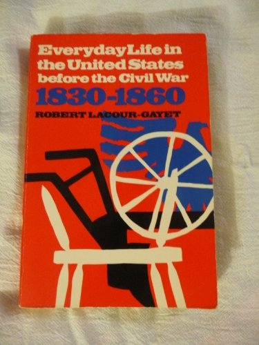 Everyday Life in the United States Before the Civil War, 1830-1860