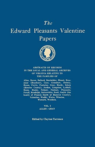 Edward Pleasants Valentine Papers. Abstracts of the Records of the Local and General Archives of Virginia. in Four Volumes. Volume I