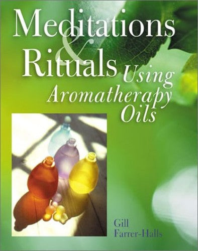 Meditations and Rituals Using Aromatherapy Oils