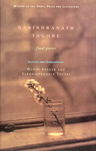 Final Poems / Rabindranath Tagore ; Selected and Translated from the Bengali by Wendy Barker and Saranindranath Tagore.