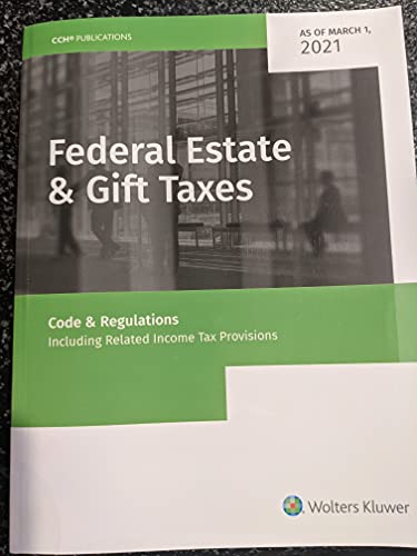 Federal Estate & Gift Taxes: Code & Regs (Including Related Income Tax Provisions), as of March 2021