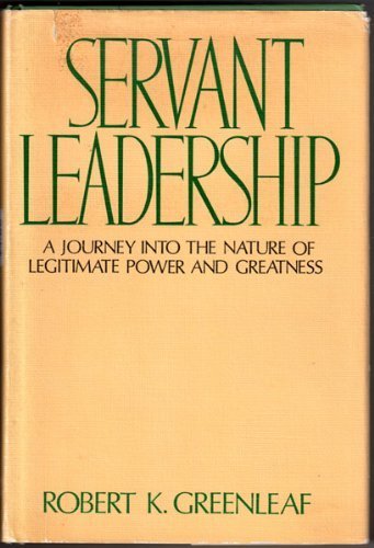 Servant leadership: A journey into the nature of legitimate power and greatness