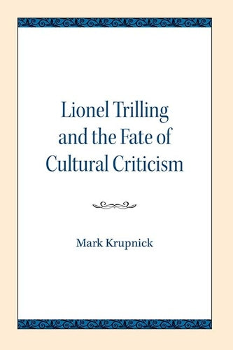 Lionel Trilling and the Fate of Cultural Criticism