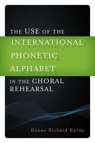 The Use of the International Phonetic Alphabet in the Choral Rehearsal
