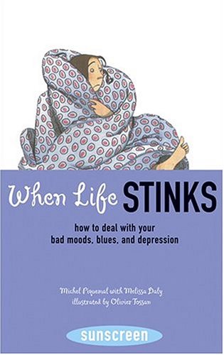 When Life Stinks: How to Deal with Your Bad Moods, Blues etc.