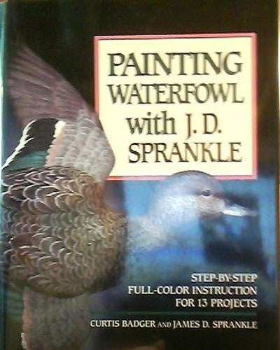 Painting Waterfowl with J.D. Sprankle; Step-by-Step Full-Color Instruction for 13 Projects
