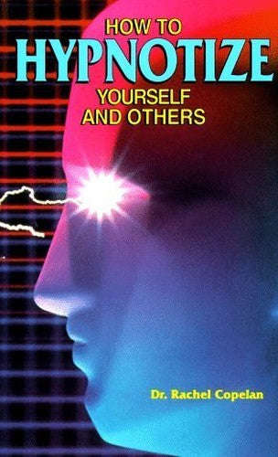 How to Hypnotize Yourself and Others