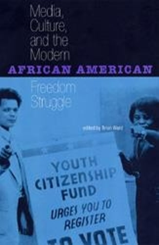 MEDIA, CULTURE, and MODERN AFRICAN AMERICAN FREEDOM STRUGGLE