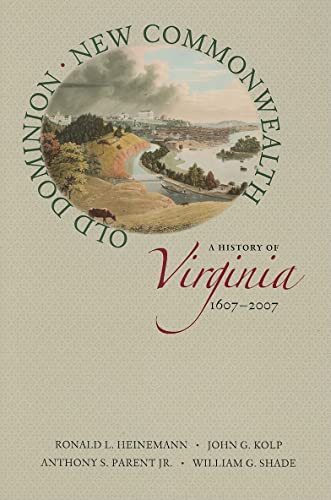 Old Dominion, New Commonwealth: a History of Virginia, 1607-2007