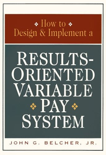 How to Design and Implement a Results-oriented Variable Pay System