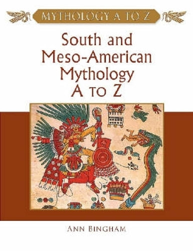 South and Meso-American Mythology a to Z