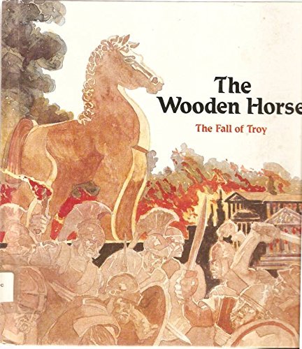 The Wooden Horse: The Fall of Troy (Tales from the Odyssey)