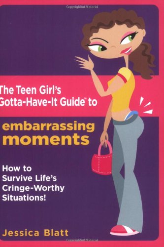 The Girl's-gotta-have-it Guide to Embarassing Moments