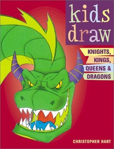 Kids Draw Knights, Kings, Queens and Dragons