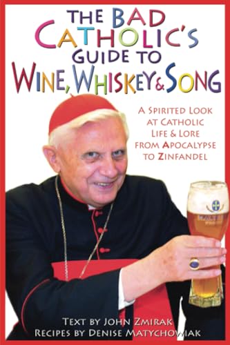 The Bad Catholic's Guide to Wine, Whiskey, & Song