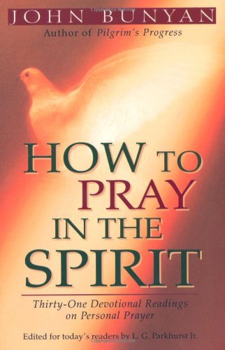 How to Pray in the Spirit ThirtyOne Devotional Readings on Personal Prayer